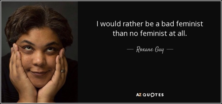 quote-i-would-rather-be-a-bad-feminist-than-no-feminist-at-all-roxane-gay-79-56-29